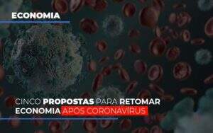 Cinco Propostas Para Retomar Economia Apos Coronavirus - Organização Contábil Vivace