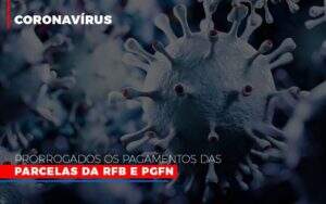 Coronavirus Prorrogados Os Pagamentos Das Parcelas Da Rfb E Pgfn - Organização Contábil Vivace