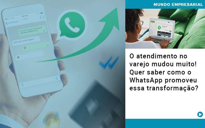 O Atendimento No Varejo Mudou Muito Quer Saber Como O Whatsapp Promoveu Essa Transformacao - Organização Contábil Vivace